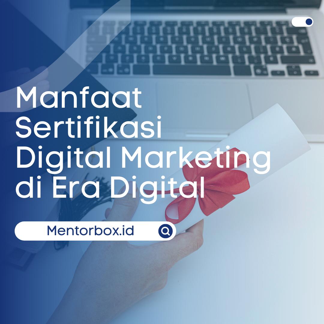 Manfaat Sertifikasi Digital Marketing di Era Digital